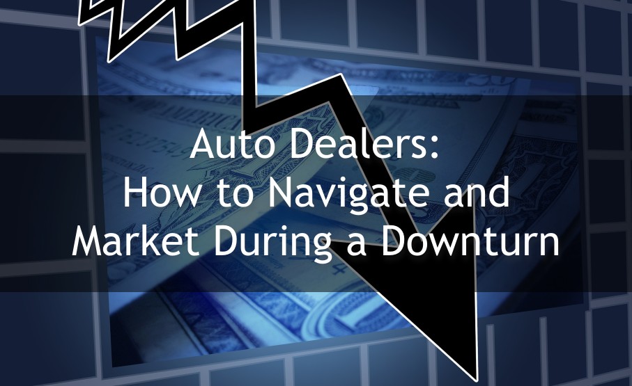 3 Essential Tips: Marketing Your Dealership During a Downturn