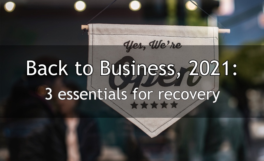 Getting Back to Business in 2021: 3 Key Areas to Address