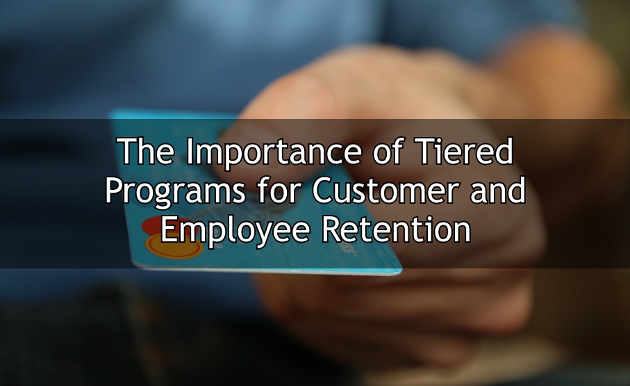 Tiered Programs: An Essential Tool for Customer and Employee Retention