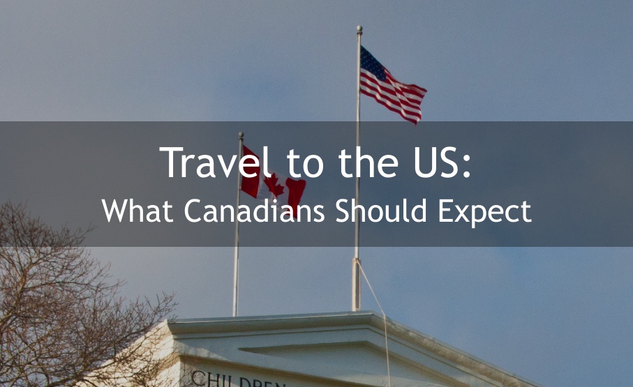 What Canadians Should Expect as the US Reopens for Travel